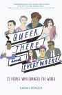 Queer, There, and Everywhere: 23 People Who Changed the World