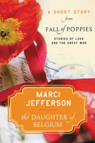 Title: The Daughter of Belgium: A Short Story from Fall of Poppies, Author: Marci Jefferson