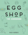 Egg Shop: The Cookbook