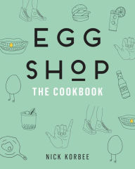 Title: Egg Shop: The Cookbook, Author: Nick Korbee