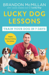 Title: Lucky Dog Lessons: Train Your Dog in 7 Days, Author: Brandon McMillan