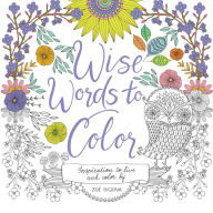 Title: Wise Words to Color: Inspiration to Live and Color By, Author: Zoe Ingram