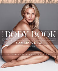 Title: The Body Book: The Law of Hunger, the Science of Strength, and Other Ways to Love Your Amazing Body, Author: Cameron Diaz