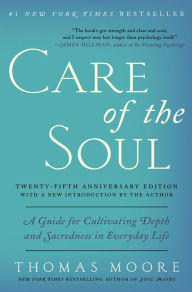 Title: Care of the Soul Twenty-fifth Anniversary Edition: A Guide for Cultivating Depth and Sacredness in Everyday Life, Author: Thomas Moore