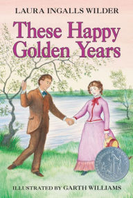 Title: These Happy Golden Years (Little House Series: Classic Stories #8), Author: Laura Ingalls Wilder