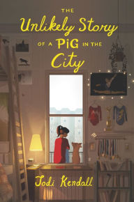 Title: The Unlikely Story of a Pig in the City, Author: Jodi Kendall