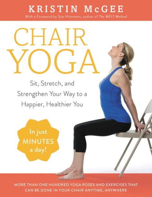 Chair Yoga: Sit, Stretch, and Strengthen Your Way to a Happier, Healthier  You|Paperback