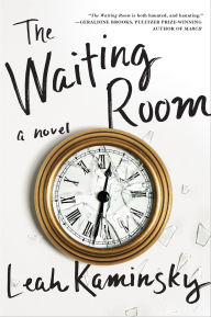 Title: The Waiting Room: A Novel, Author: Leah Kaminsky