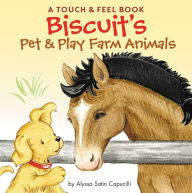 Title: Biscuit's Pet & Play Farm Animals: A Touch & Feel Book: An Easter And Springtime Book For Kids, Author: Alyssa Satin Capucilli