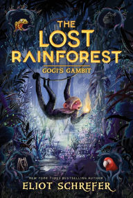 Title: The Lost Rainforest #2: Gogi's Gambit, Author: Eliot Schrefer