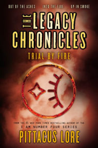 Title: The Legacy Chronicles: Trial by Fire, Author: Pittacus Lore