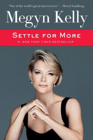 Title: Settle for More, Author: Megyn Kelly