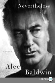 Title: Nevertheless: A Memoir, Author: Alec Baldwin