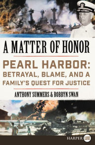 Title: A Matter of Honor: Pearl Harbor: Betrayal, Blame, and a Family's Quest for Justice, Author: Anthony Summers