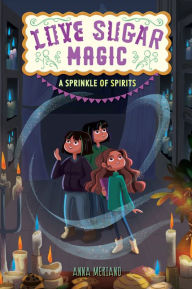 Best free pdf books download Love Sugar Magic: A Sprinkle of Spirits by Anna Meriano, Mirelle Ortega PDF CHM