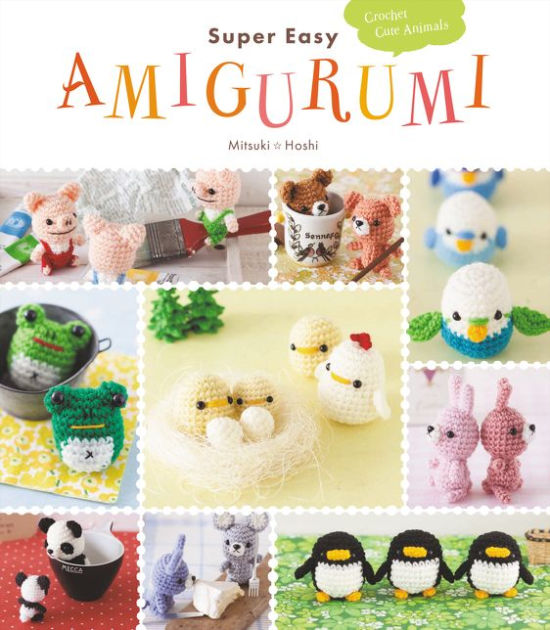 Kawaii crochet: a world full of cute amigurumi creatures
