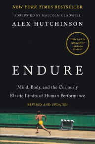 Title: Endure: Mind, Body, and the Curiously Elastic Limits of Human Performance, Author: Alex Hutchinson