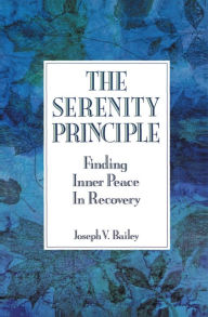Title: The Serenity Principle: Finding Inner Peace in Recovery, Author: Joseph Bailey