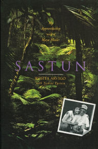 Title: Sastun: My Apprenticeship with a Maya Healer, Author: Rosita Arvigo