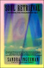 Soul Retrieval: Mending the Fragmented Self Through Shamanic Practice