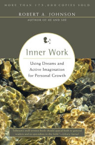 Title: Inner Work: Using Dreams and Active Imagination for Personal Growth, Author: Robert A. Johnson