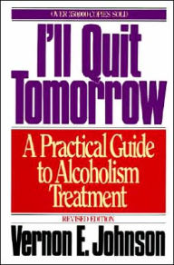 Title: I'll Quit Tomorrow: A Practical Guide to Alcoholism Treatment, Author: Vernon E. Johnson