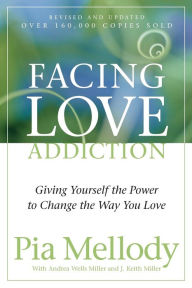 Title: Facing Love Addiction: Giving Yourself the Power to Change the Way You Love, Author: Pia Mellody