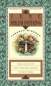 Title: True Hallucinations: Being an Account of the Author's Extraordinary Adventures in the Devil's Paradis, Author: Terence Mckenna