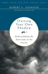 Title: Owning Your Own Shadow: Understanding the Dark Side of the Psyche, Author: Robert A. Johnson