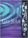 Gay Soul: Finding the Heart of Gay Spirit and Nature with Sixteen Writers, Healers, Teachers and Visionaries