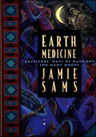 Title: Earth Medicine: Ancestor's Ways of Harmony for Many Moons, Author: Jamie Sams