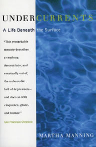 Title: Undercurrents: A Therapist's Reckoning with Depression, Author: Martha Manning