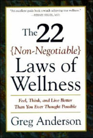 Title: 22 Non-Negotiable Laws of Wellness: Feel, Think, and Live Better Than You Ever Thought Possible, Author: Greg Anderson