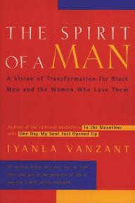 Title: The Spirit of a Man: A Vision of Transformation for Black Men and the Women Who Love Them, Author: Iyanla Vanzant