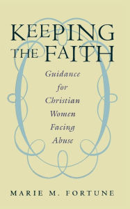 Title: Keeping the Faith: Guidance for Christian Women Facing Abuse, Author: Marie M. Fortune