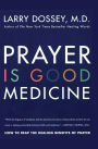 Prayer Is Good Medicine: How to Reap the Healing Benefits of Prayer