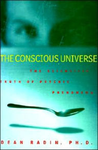 Conscious Universe: The scientific Truth of Psychic Phenomena