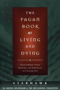 Title: The Pagan Book of Living and Dying: T/K, Author: Starhawk
