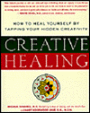 Creative Healing: How to Heal Yourself by Tapping Your Hidden Creativity