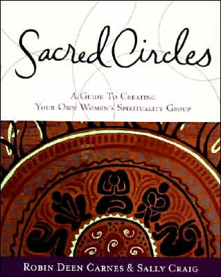 Sacred Circles: A Guide To Creating Your Own Women's Spirituality Group