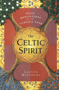 Title: The Celtic Spirit: Daily Meditations for the Turning Year, Author: Caitlin Matthews
