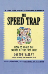 Title: The Speed Trap: How to Avoid the Frenzy of the Fast Lane, Author: Joseph Bailey