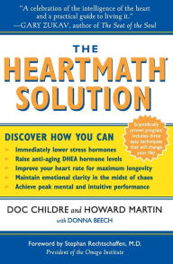 Title: The HeartMath Solution: The Institute of HeartMath's Revolutionary Program for Engaging the Power of the Heart's Intelligence, Author: Doc Childre