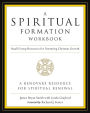 A Spiritual Formation Workbook - Revised edition: Small Group Resources for Nurturing Christian Growth