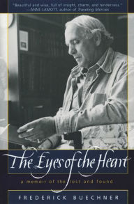 Title: The Eyes of the Heart: A Memoir of the Lost and Found, Author: Frederick Buechner