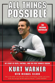 Title: All Things Possible: My Story of Faith, Football, and the First Miracle Season, Author: Kurt Warner