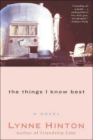 Title: The Things I Know Best: A Novel, Author: Lynne Hinton