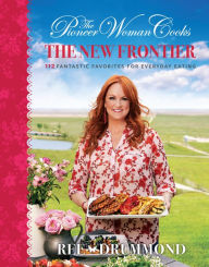 Ebooks uk download for free The Pioneer Woman Cooks: The New Frontier: 112 Fantastic Favorites for Everyday Eating 9780062561374 by Ree Drummond (English literature)