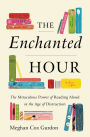 The Enchanted Hour: The Miraculous Power of Reading Aloud in the Age of Distraction