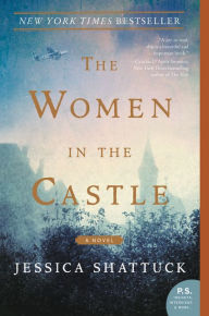 Title: The Women in the Castle: A Novel, Author: Jessica Shattuck